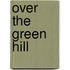 Over The Green Hill