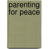 Parenting For Peace door Marcy Axness