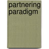 Partnering Paradigm by Richard R. Spore
