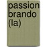 Passion Brando (La)