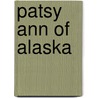 Patsy Ann of Alaska by Tricia Brown