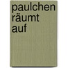 Paulchen räumt auf door Sandra Grimm