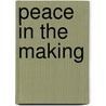 Peace in the Making by Menachem Begin