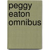 Peggy Eaton Omnibus by Peggy Eaton