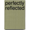 Perfectly Reflected by S.C. Ransom