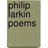 Philip Larkin Poems by Phillip Larkin
