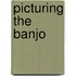 Picturing the Banjo