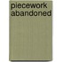 Piecework Abandoned