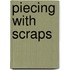 Piecing With Scraps