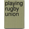 Playing Rugby Union door Frederic P. Miller