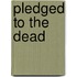 Pledged to the Dead