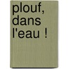 Plouf, Dans L'Eau ! door Nadia Berkane