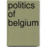 Politics Of Belgium door John McBrewster