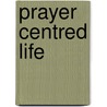 Prayer Centred Life door Dudley J. Delffs