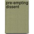 Pre-Empting Dissent