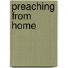 Preaching From Home by Gracia Grindal