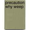 Precaution Why Weep by Janet Davis
