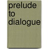 Prelude To Dialogue door James Parkes