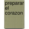 Preparar el Corazon door Luis Valdez Castellanos