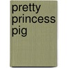 Pretty Princess Pig by Jane Yolen