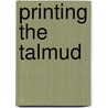 Printing The Talmud by Marvin J. Heller