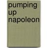 Pumping Up Napoleon by Maria Donovan