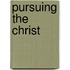 Pursuing the Christ