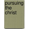 Pursuing the Christ door Jennifer K. Dean