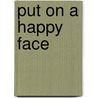 Put On A Happy Face by Richard Kehl