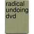 Radical Undoing Dvd