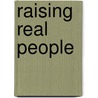 Raising Real People door Andrew Fuller