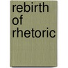 Rebirth Of Rhetoric by Richard Andrews