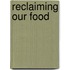 Reclaiming Our Food