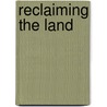 Reclaiming The Land door Gregg Macey