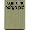 Regarding Borgo Pio by Martha Sutherland