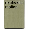 Relativistic Motion by Klaus Huber