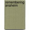 Remembering Anaheim door Stephen J. Faessel