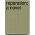 Reparation; A Novel