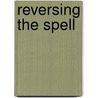 Reversing the Spell door Eleanor Wilner