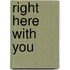 Right Here With You
