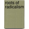 Roots Of Radicalism door S. Robert Lichter