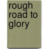 Rough Road To Glory by Arlow W. Anderson