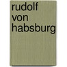 Rudolf Von Habsburg door Oswald Redlich