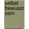 Selbst Bewusst Sein by Walter Weiss