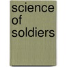 Science Of Soldiers door Lucia Raatma