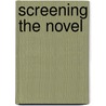 Screening The Novel by Robert Giddings
