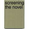 Screening The Novel door Robert Giddings