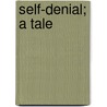 Self-Denial; A Tale door Hofland