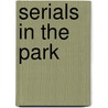 Serials in the Park door Patricia S. French