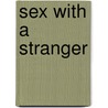 Sex With A Stranger by Stefan Golaszewski